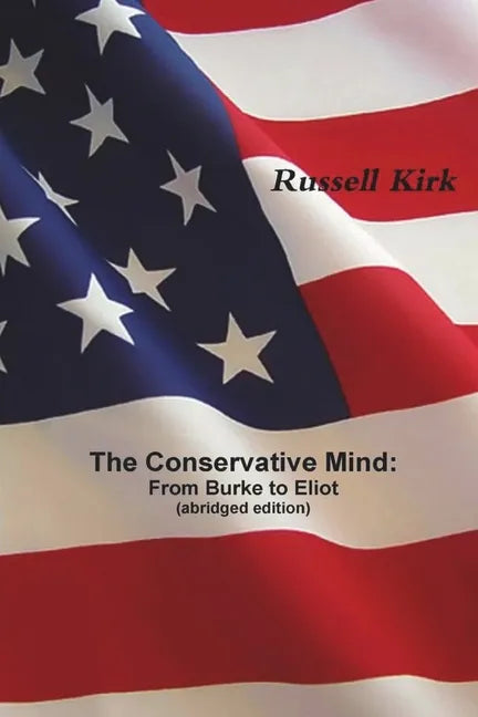 The Conservative Mind: From Burke to Eliot (abridged edition) - Paperback