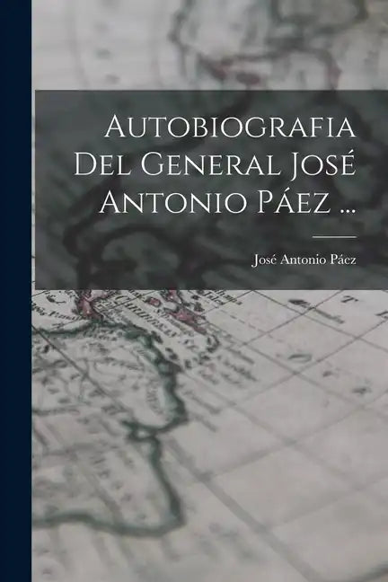 Autobiografia Del General José Antonio Páez ... - Paperback