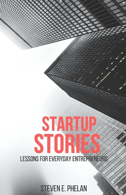 Startup Stories: Lessons for Everyday Entrepreneurs - Paperback