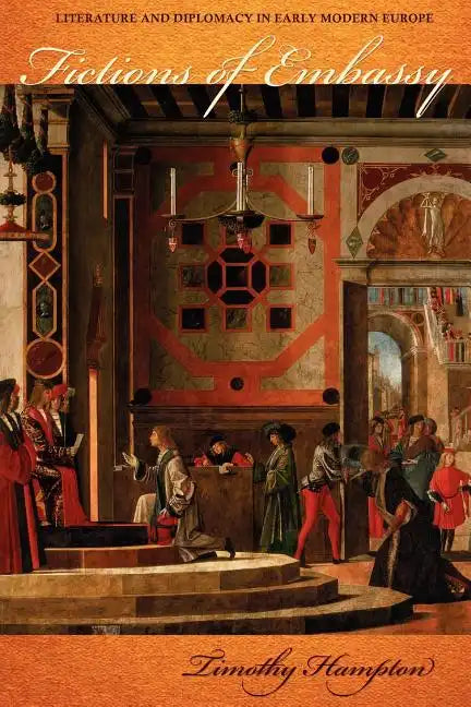 Fictions of Embassy: Literature and Diplomacy in Early Modern Europe - Paperback
