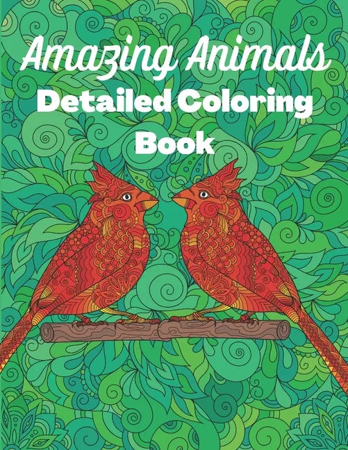 Amazing Animals Detailed Coloring Book: Anti-stress colouring designs for Teens and Adults - Paperback