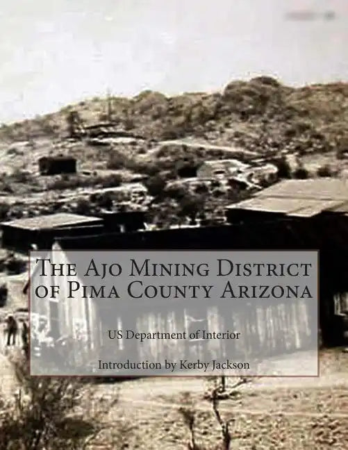 The Ajo Mining District of Pima County Arizona - Paperback