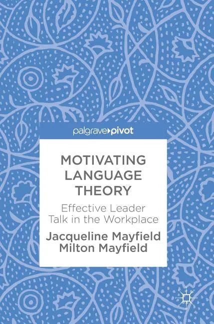 Motivating Language Theory: Effective Leader Talk in the Workplace - Hardcover