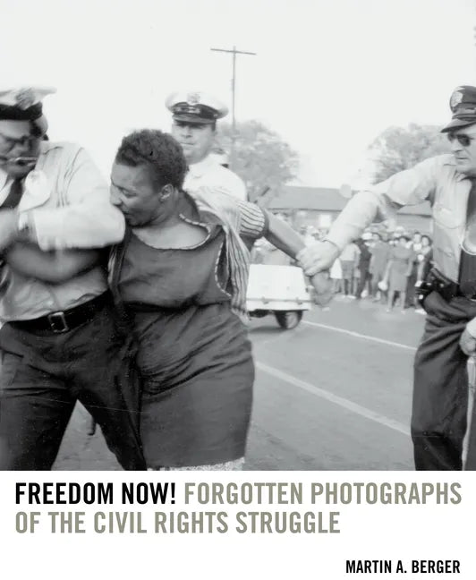 Freedom Now!: Forgotten Photographs of the Civil Rights Struggle - Paperback