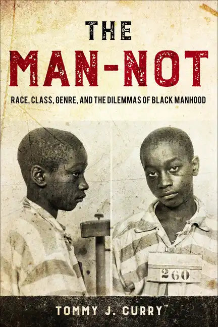 The Man-Not: Race, Class, Genre, and the Dilemmas of Black Manhood - Paperback