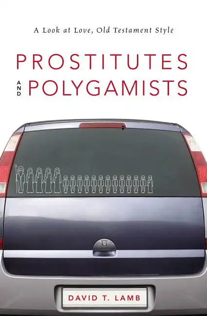 Prostitutes and Polygamists: A Look at Love, Old Testament Style - Paperback
