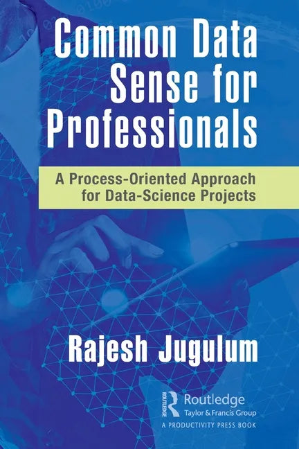 Common Data Sense for Professionals: A Process-Oriented Approach for Data-Science Projects - Paperback