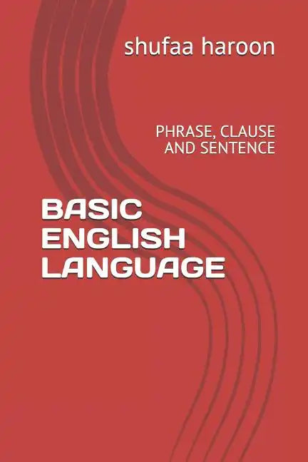Basic English Language: Phrase, Clause and Sentence - Paperback