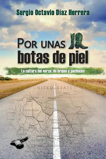 Por unas botas de piel: La cultura del narco, de brujos y pachucos - Paperback