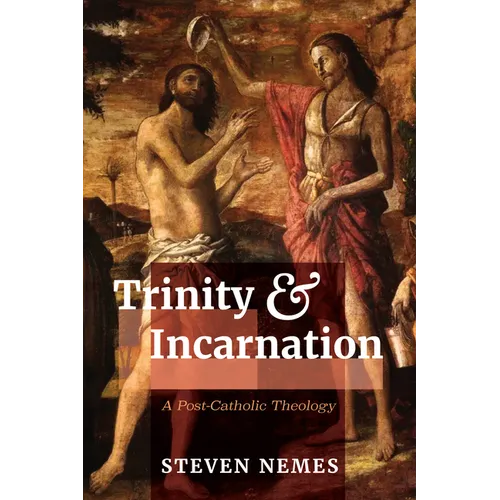 Trinity and Incarnation: A Post-Catholic Theology - Hardcover