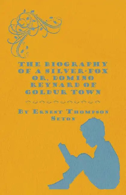 The Biography of a Silver-Fox Or, Domino Reynard of Goldur Town - Paperback