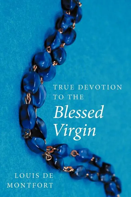 True Devotion to the Blessed Virgin - Paperback