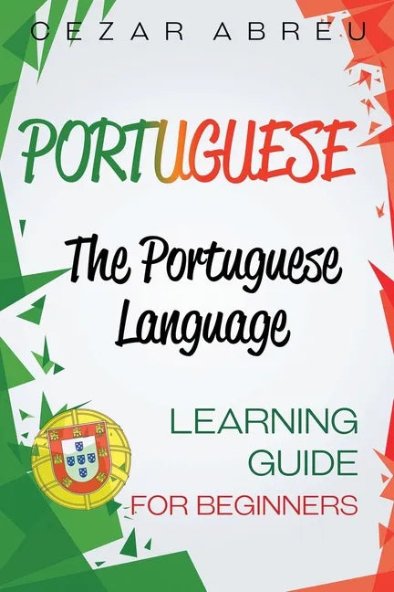 Portuguese: The Portuguese Language Learning Guide for Beginners - Paperback