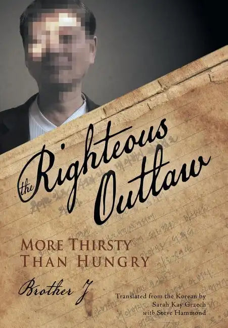 The Righteous Outlaw: More Thirsty Than Hungry - Hardcover