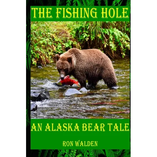 The Fishing Hole ... An Alaska Bear Tale - Paperback