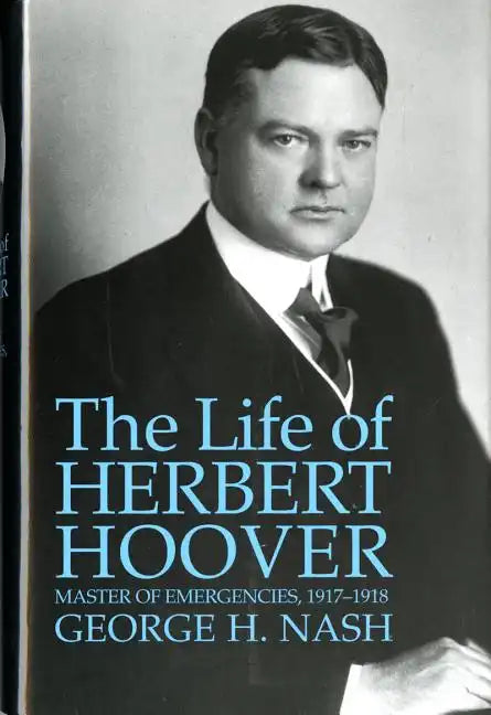 The Life of Herbert Hoover: Master of Emergencies, 1917-1918 - Paperback