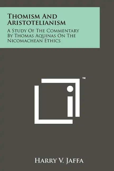 Thomism And Aristotelianism: A Study Of The Commentary By Thomas Aquinas On The Nicomachean Ethics - Paperback