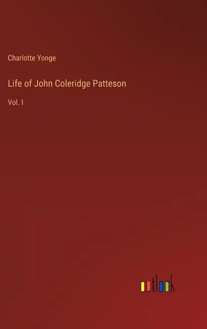 Life of John Coleridge Patteson: Vol. I - Hardcover