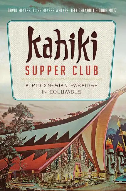 Kahiki Supper Club: A Polynesian Paradise in Columbus - Paperback