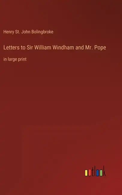 Letters to Sir William Windham and Mr. Pope: in large print - Hardcover