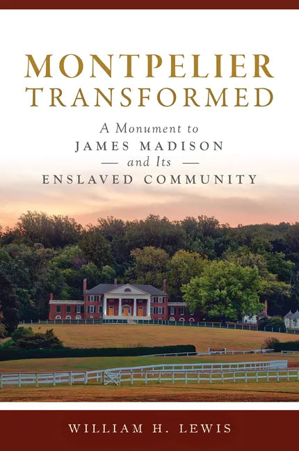 Montpelier Transformed: A Monument to James Madison and Its Enslaved Community - Paperback
