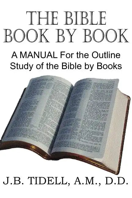 The Bible Book by Book, a Manual for the Outline Study of the Bible by Books - Paperback