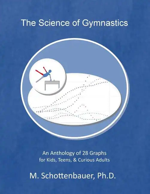 The Science of Gymnastics: An Anthology of 28 Graphs for Kids, Teens, & Curious Adults - Paperback