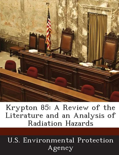 Krypton 85: A Review of the Literature and an Analysis of Radiation Hazards - Paperback