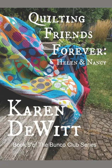 Quilting Friends Forever: Helen & Nancy: Book 5 of The Bunco Club Series - Paperback