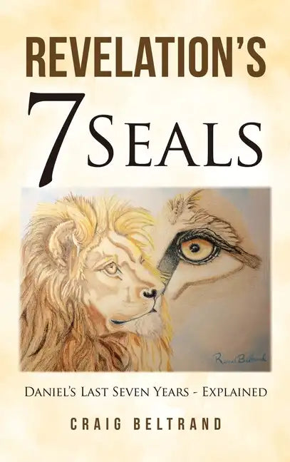 Revelation's 7 Seals: Daniel's Last Seven Years - Explained - Hardcover
