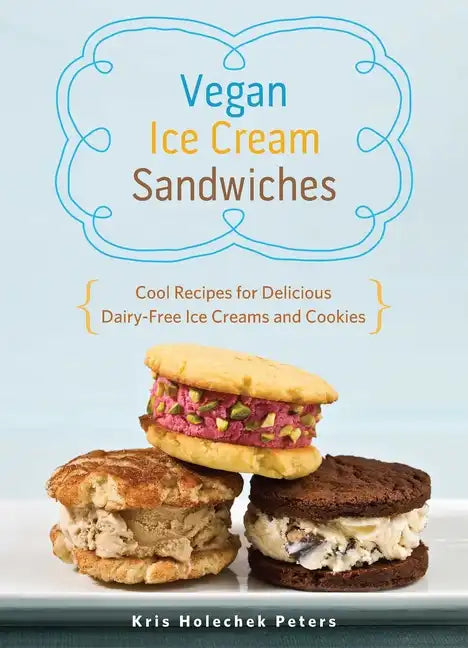 Vegan Ice Cream Sandwiches: Cool Recipes for Delicious Dairy-Free Ice Creams and Cookies - Paperback
