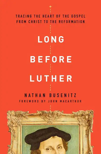 Long Before Luther: Tracing the Heart of the Gospel from Christ to the Reformation - Paperback