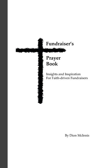 Fundraiser's Prayer Book: Insights and Inspiration for Faith-driven Fundraisers - Paperback