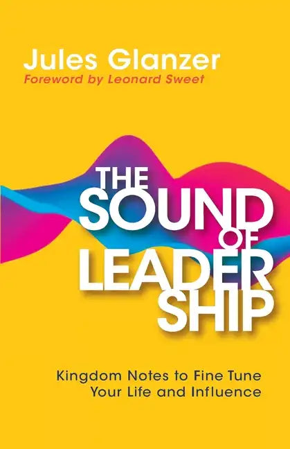 The Sound of Leadership: Kingdom Notes to Fine Tune Your Life and Influence - Paperback