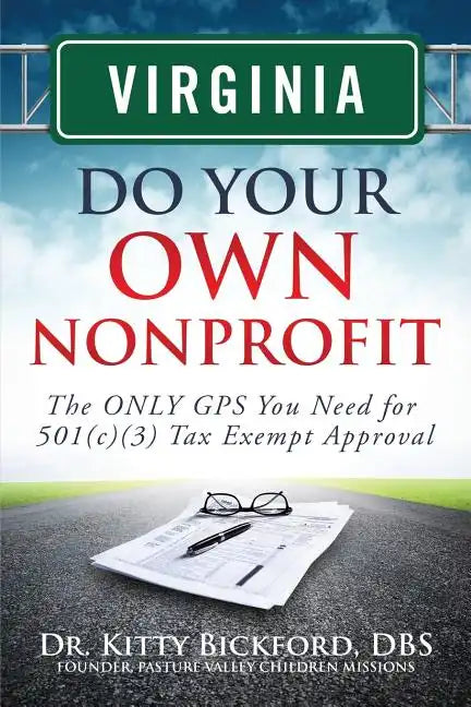 Virginia Do Your Own Nonprofit: The ONLY GPS You Need for 501c3 Tax Exempt Approval - Paperback