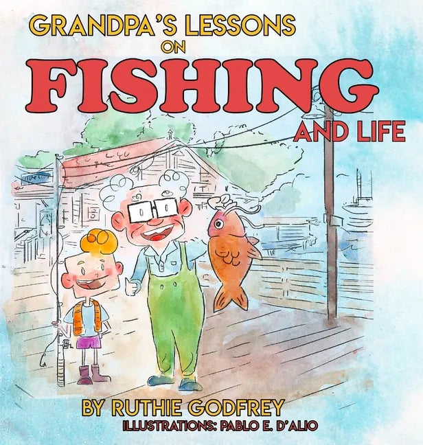 Grandpa's Lessons on Fishing and Life - Hardcover