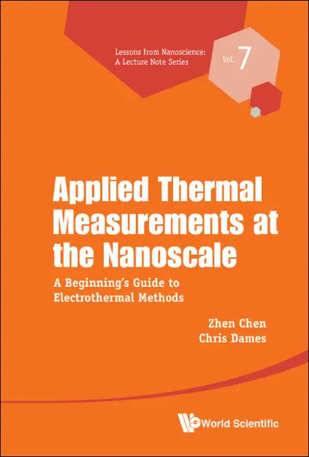 Applied Thermal Measurements at the Nanoscale: A Beginner's Guide to Electrothermal Methods - Hardcover