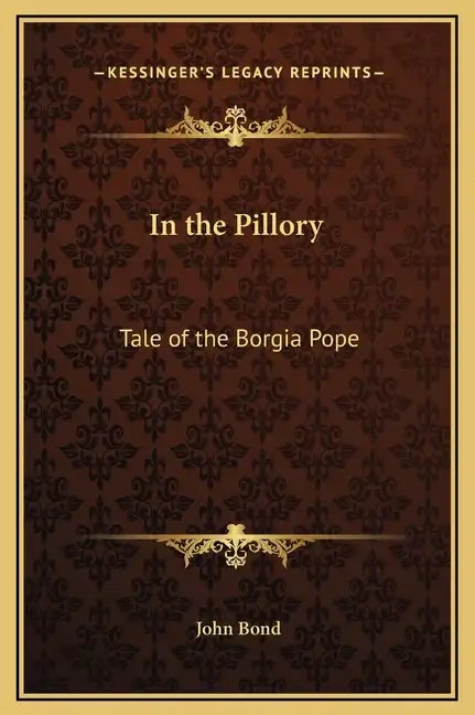 In the Pillory: Tale of the Borgia Pope - Hardcover