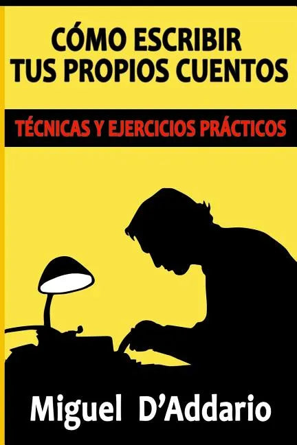 Cómo escribir tus propios cuentos: Técnicas y ejercicios prácticos - Paperback