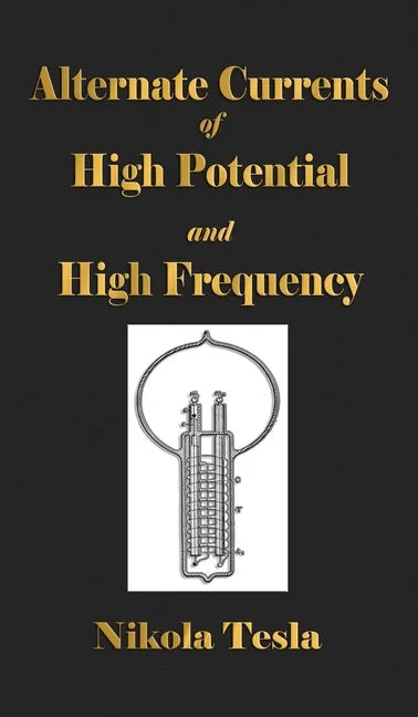 Experiments With Alternate Currents Of High Potential And High Frequency - Hardcover