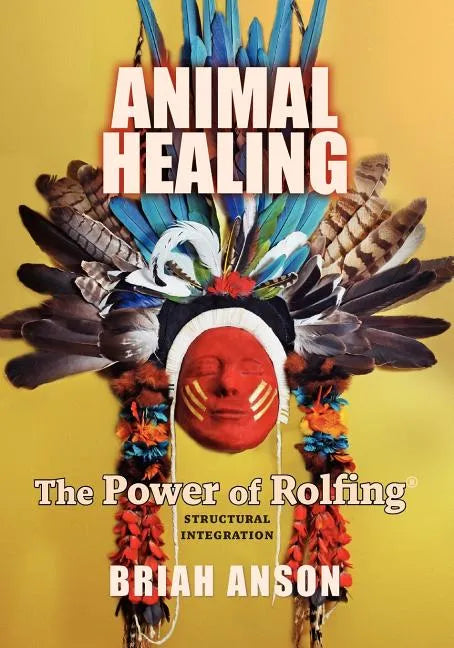 Animal Healing: The Power of Rolfing - Paperback