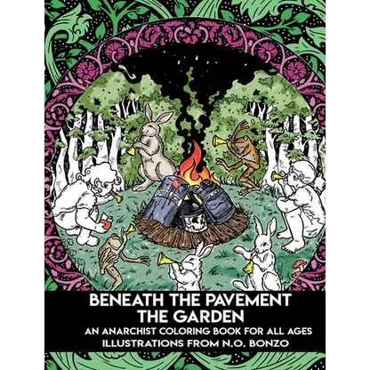 Beneath the Pavement the Garden: An Anarchist Coloring Book for All Ages - Paperback