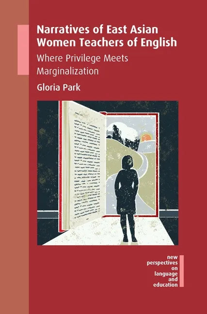 Narratives of East Asian Women Teachers of English: Where Privilege Meets Marginalization - Paperback