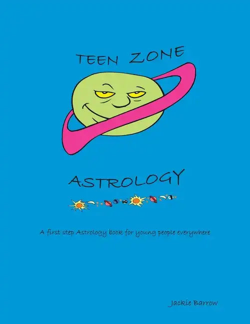 Teen Zone Astrology: First Steps in Astrology for Young People Everywhere - Paperback