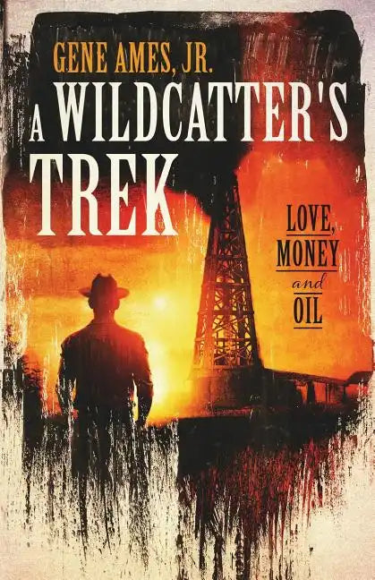 A Wildcatter's Trek: Love, Money and Oil - Paperback