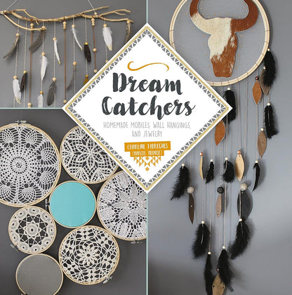 Dream Catchers: Homemade Mobiles, Wall Hangings, and Jewelry