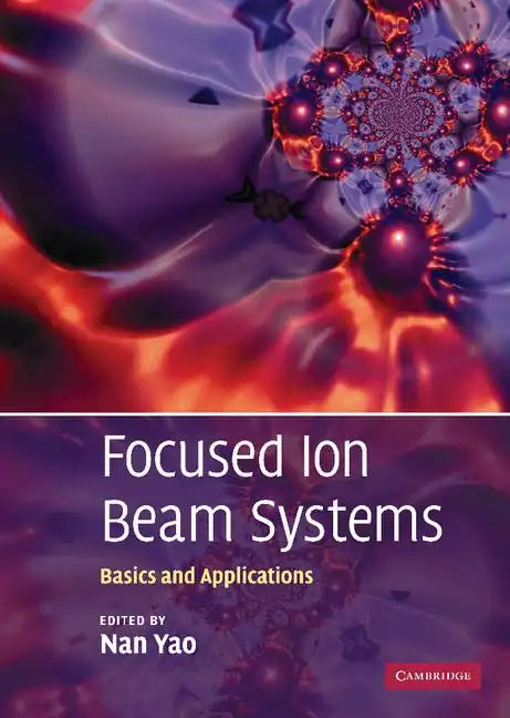 Focused Ion Beam Systems: Basics and Applications - Hardcover