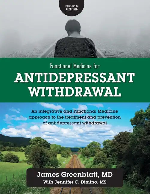 Functional Medicine for Antidepressant Withdrawal: An integrative and Functional Medicine approach to the treatment and prevention of antidepressant w - Paperback