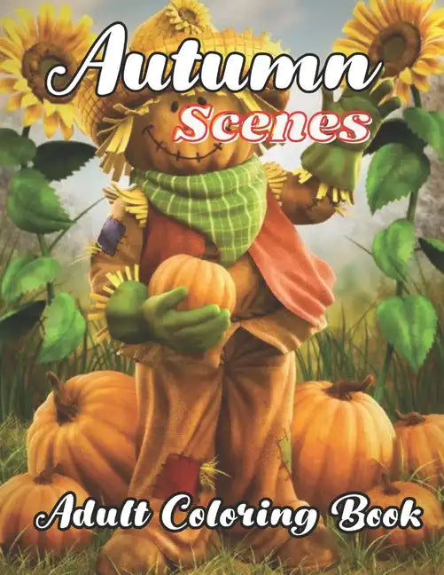 Autumn Scenes Adult Coloring Book: with beautiful Images of Charming Autumn Scenes - Paperback