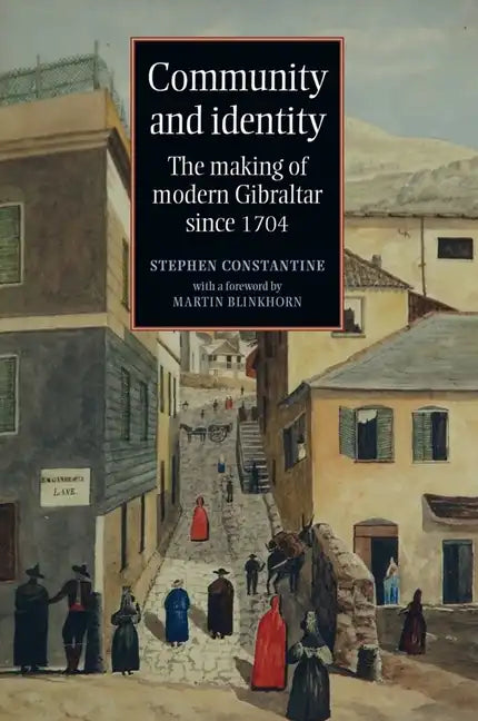 Community and identity: The making of modern Gibraltar since 1704 - Paperback